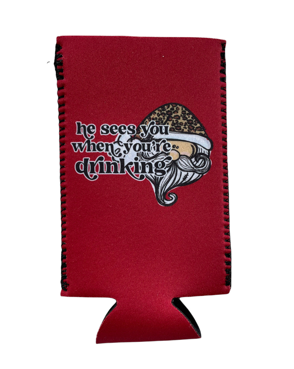 He sees you when your drinking Koozie