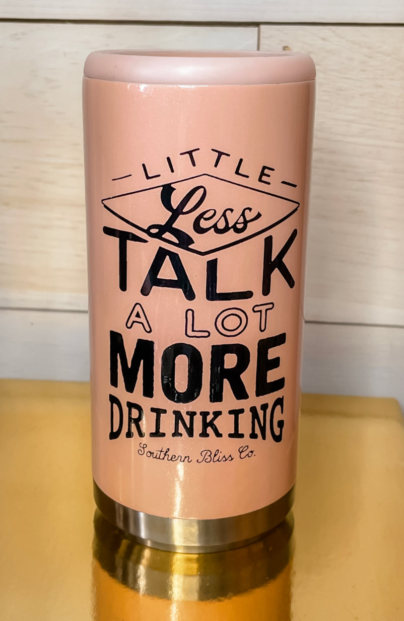 Little less talk a lot more drinking Koozie