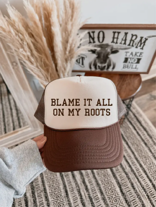 Blame It All On My Roots Trucker Hat
